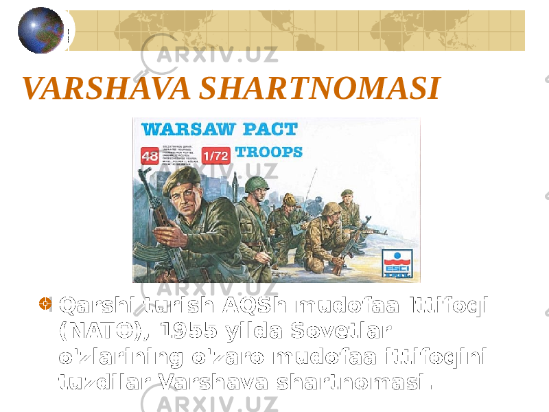 VARSHAVA SHARTNOMASI Qarshi turish AQSh mudofaa Ittifoqi (NATO), 1955 yilda Sovetlar o&#39;zlarining o&#39;zaro mudofaa ittifoqini tuzdilar Varshava shartnomasi. 