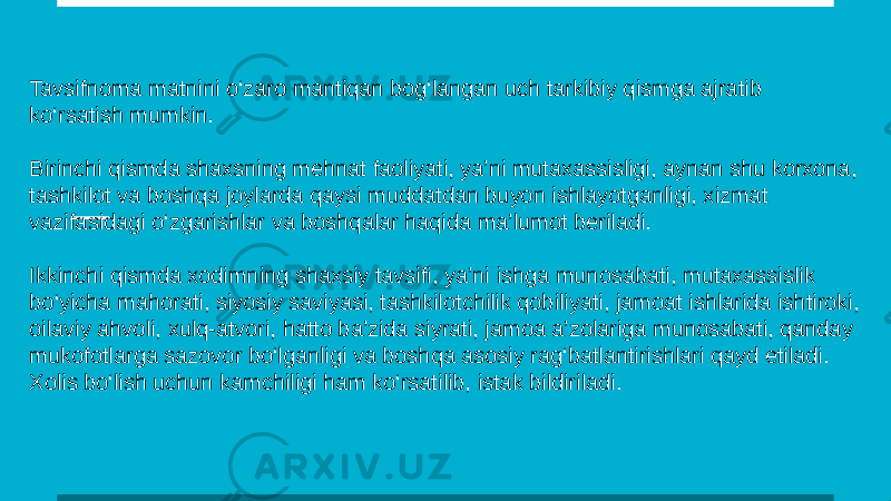 Tavsifnoma matnini o‘zaro mantiqan bog‘langan uch tarkibiy qismga ajratib ko‘rsatish mumkin. Birinchi qismda shaxsning mehnat faoliyati, ya’ni mutaxassisligi, aynan shu korxona, tashkilot va boshqa joylarda qaysi muddatdan buyon ishlayotganligi, xizmat vazifasidagi o‘zgarishlar va boshqalar haqida ma’lumot beriladi. Ikkinchi qismda xodimning shaxsiy tavsifi, ya’ni ishga munosabati, mutaxassislik bo‘yicha mahorati, siyosiy saviyasi, tashkilotchilik qobiliyati, jamoat ishlarida ishtiroki, oilaviy ahvoli, xulq-atvori, hatto ba’zida siyrati, jamoa a’zolariga munosabati, qanday mukofotlarga sazovor bo‘lganligi va boshqa asosiy rag‘batlantirishlari qayd etiladi. Xolis bo‘lish uchun kamchiligi ham ko‘rsatilib, istak bildiriladi. 