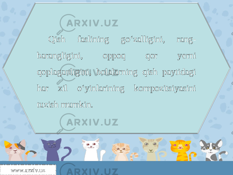 www.arxiv.uz Qish faslining go‘zalligini, rang- barangligini, oppoq qor yerni qoplaganligini, bolalarning qish paytidagi har xil o‘yinlarining kompozitsiyasini tuzish mumkin. 