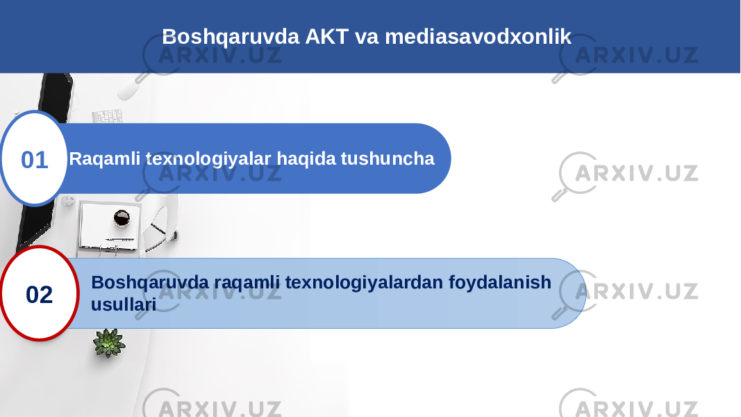 01 Raqamli texnologiyalar haqida tushuncha 02 Boshqaruvda raqamli texnologiyalardan foydalanish usullari Boshqaruvda AKT va mediasavodxonlik 