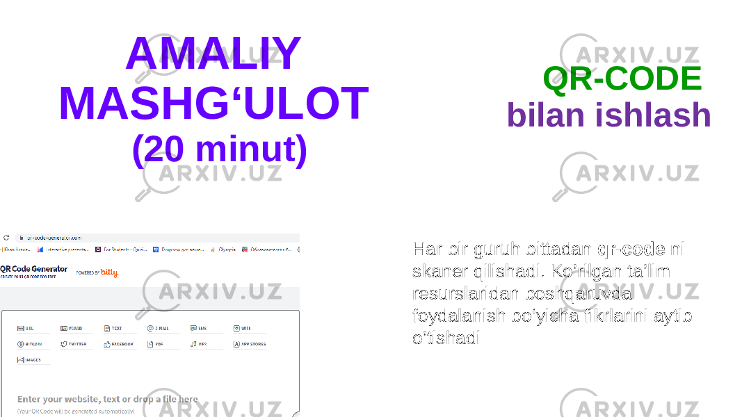 AMALIY MASHG‘ULOT (20 minut) QR-CODE bilan ishlash Har bir guruh bittadan qr-code ni skaner qilishadi. Ko’rilgan ta’lim resurslaridan boshqaruvda foydalanish bo‘yicha fikrlarini aytib o’tishadi 