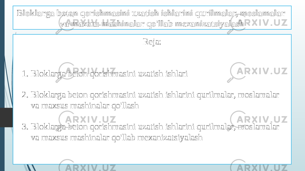 Bloklarga beton qorishmasini uzatish ishlarini qurilmalar, moslamalar va maxsus mashinalar qo&#39;llab mexanizatsiyalash Reja: 1. Bloklarga beton qorishmasini uzatish ishlari 2. Bloklarga beton qorishmasini uzatish ishlarini qurilmalar, moslamalar va maxsus mashinalar qo&#39;llash 3. Bloklarga beton qorishmasini uzatish ishlarini qurilmalar, moslamalar va maxsus mashinalar qo&#39;llab mexanizatsiyalash 