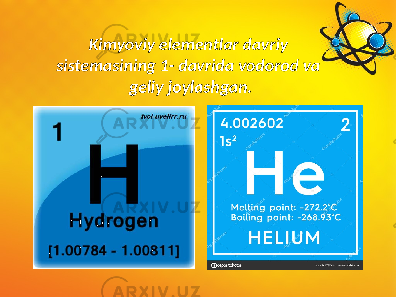 Kimyoviy elementlar davriy sistemasining 1- davrida vodorod va geliy joylashgan. 