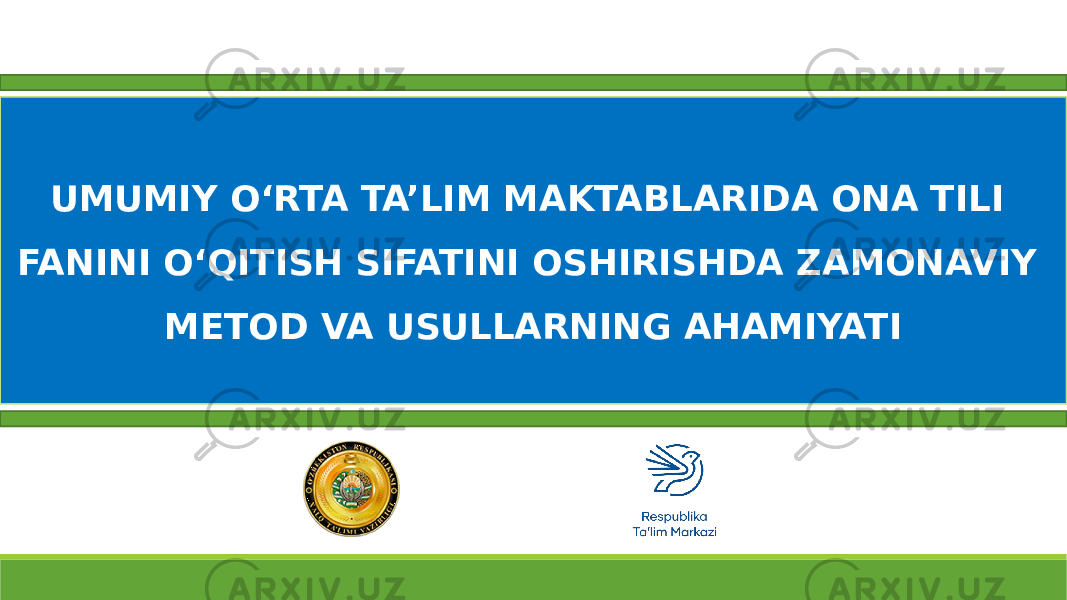 UMUMIY O‘RTA TA’LIM MAKTABLARIDA ONA TILI FANINI O‘QITISH SIFATINI OSHIRISHDA ZAMONAVIY METOD VA USULLARNING AHAMIYATI 