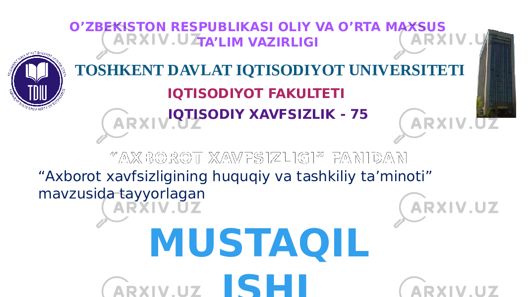  IQTISODIYOT FAKULTETIO’ZBEKISTON RESPUBLIKASI OLIY VA O’RTA MAXSUS TA’LIM VAZIRLIGI TOSHKENT DAVLAT IQTISODIYOT UNIVERSITETI IQTISODIY XAVFSIZLIK - 75 “ AXBOROT XAVFSIZLIGI” FANIDAN MUSTAQIL ISHI“ Axborot xavfsizligining huquqiy va tashkiliy ta’minoti” mavzusida tayyorlagan 