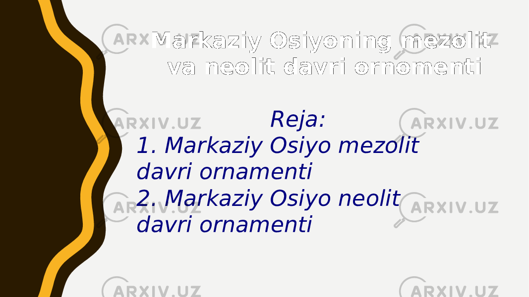 Markaziy Osiyoning mezolit va neolit davri ornomenti Reja: 1. Markaziy Osiyo mezolit davri ornamenti 2. Markaziy Osiyo neolit davri ornamenti 