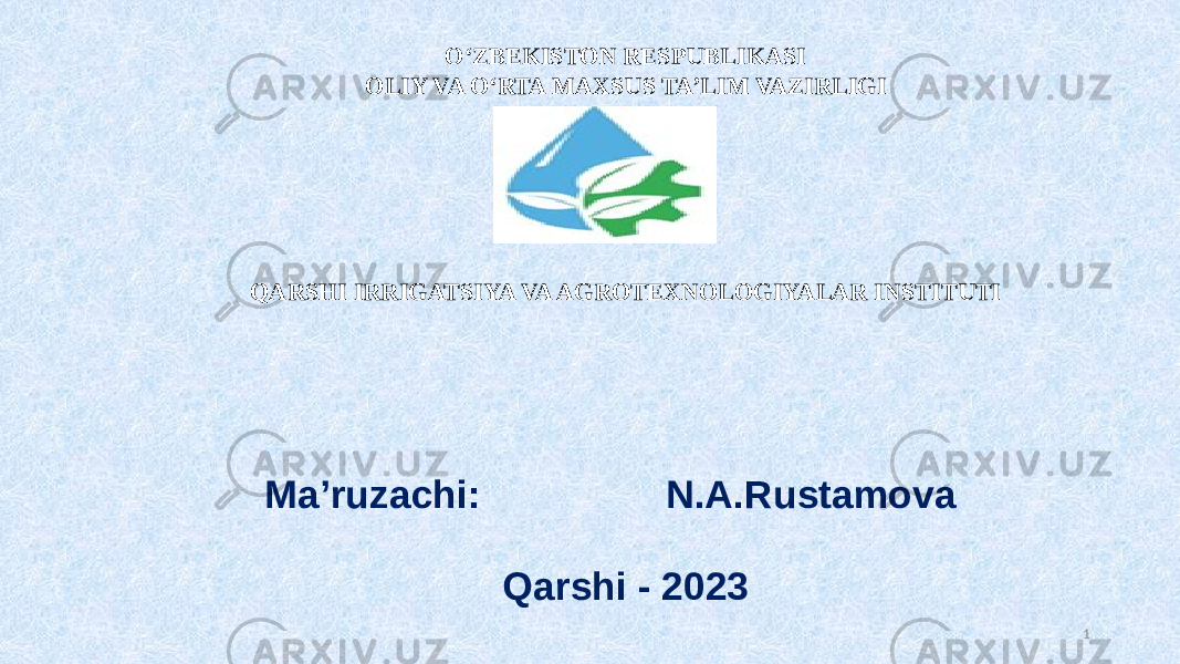 O‘ZBEKISTON RESPUBLIKASI OLIY VA O‘RTA MAXSUS TA’LIM VAZIRLIGI QARSHI IRRIGATSIYA VA AGROTEXNOLOGIYALAR INSTITUTI Ma’ruzachi: N.A.Rustamova Qarshi - 2023 1 