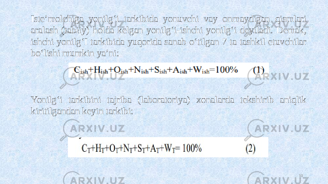 10Iste’molchiga yonilg‘i tarkibida yonuvchi vay onmaydigan qismlari aralash (tabiiy) holda kelgan yonilg‘i-ishchi yonilg‘i deyiladi. Demak, ishchi yonilg‘I tarkibida yuqorida sanab o‘tilgan 7 ta tashkil etuvchilar bo‘lishi mumkin ya’ni: Yonilg‘i tarkibini tajriba (laboratoriya) xonalarda tekshirib aniqlik kiritilgandan keyin tarkibi: 