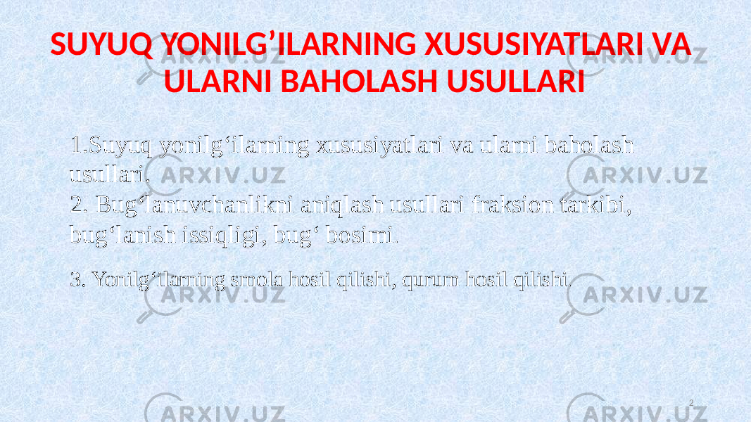 SUYUQ YONILG’ILARNING XUSUSIYATLARI VA ULARNI BAHOLASH USULLARI 21.Suyuq yonilg‘ilarning xususiyatlari va ularni baholash usullari. 2. Bug‘lanuvchanlikni aniqlash usullari fraksion tarkibi, bug‘lanish issiqligi, bug‘ bosimi . 3. Yonilg‘ilarning smola hosil qilishi, qurum hosil qilishi . 