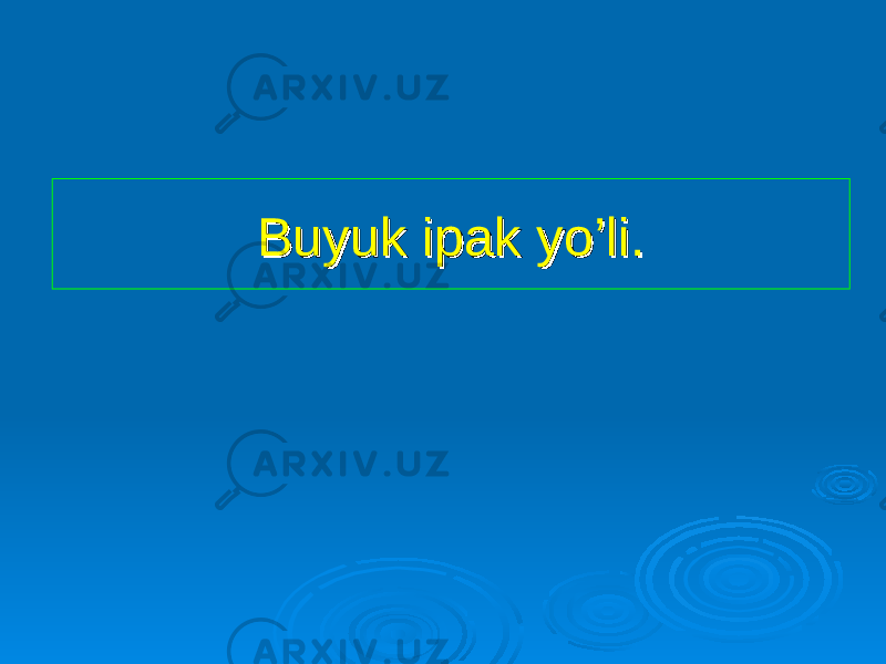 Buyuk ipak yo’li.Buyuk ipak yo’li. 