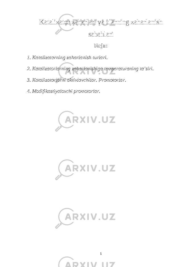 Katalizator zaharlari va ularning zaharlanish sabablariReja: 1. Katalizatorning zaharlanish turlari. 2. Katalizatorlarning zaharlanishiga temperaturaning ta’siri. 3. Katalizatorlarni aktivlovchilar. Promotorlar. 4. Modifikastiyalovchi promotorlar. 1 