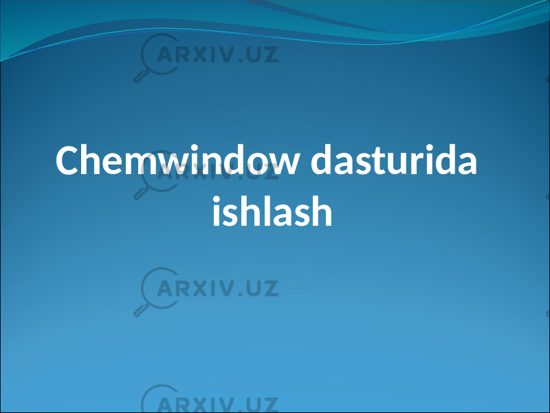 Chemwindow dasturida ishlash 