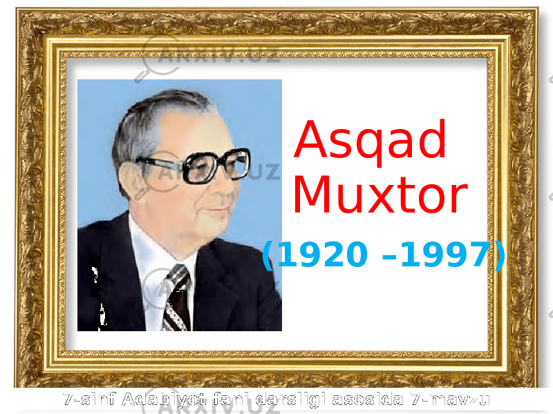 Asqad Muxtor (1920 –1997) 7-sinf Adabiyot fani darsligi asosida 7-mavzu 