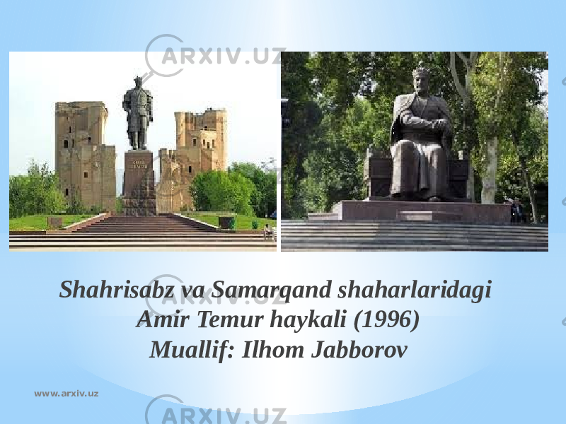 Shahrisabz va Samarqand shaharlaridagi Amir Temur haykali (1996) Muallif: Ilhom Jabborov www.arxiv.uz 