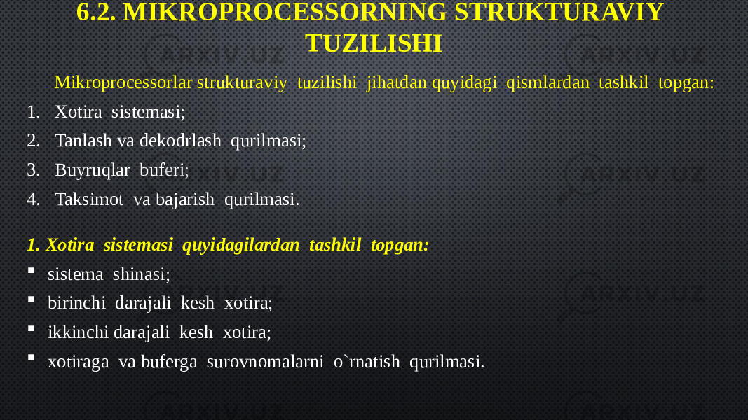 6.2. MIKROPROCESSORNING STRUKTURAVIY TUZILISHI Mikroprocessorlar strukturaviy  tuzilishi  jihatdan quyidagi  qismlardan  tashkil  topgan: 1. Xotira  sistemasi; 2. Tanlash va dekodrlash  qurilmasi; 3. Buyruqlar  buferi; 4. Taksimot  va bajarish  qurilmasi. 1. Xotira  sistemasi  quyidagilardan  tashkil  topgan:  sistema  shinasi;  birinchi  darajali  kesh  xotira;  ikkinchi darajali  kesh  xotira;  xotiraga  va buferga  surovnomalarni  o`rnatish  qurilmasi. 
