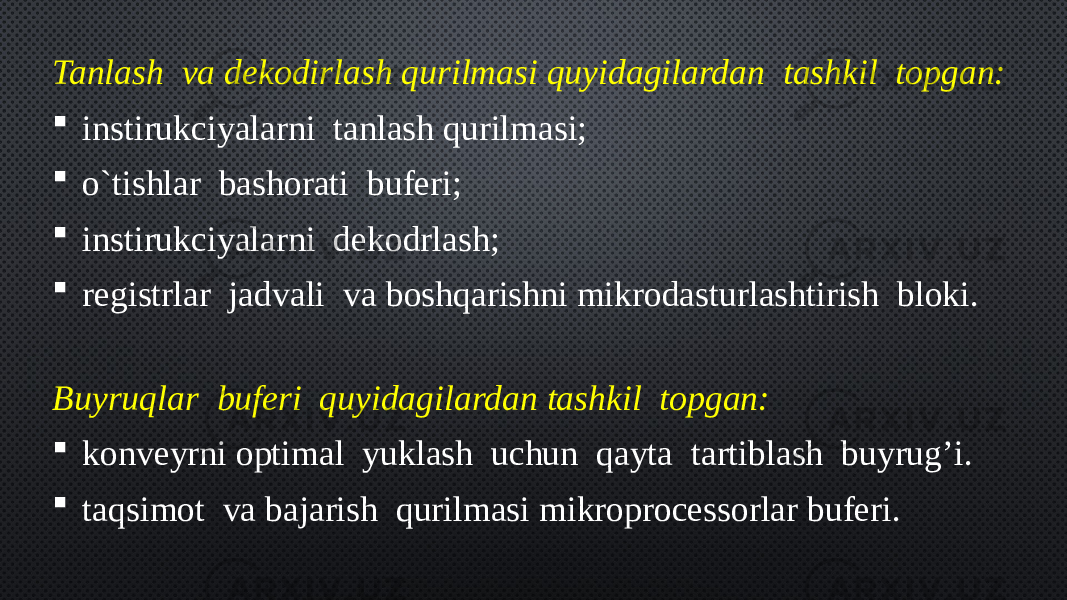 Tanlash  va dekodirlash qurilmasi quyidagilardan  tashkil  topgan:  instirukciyalarni  tanlash qurilmasi;  o`tishlar  bashorati  buferi;  instirukciyalarni  dekodrlash;  registrlar  jadvali  va boshqarishni mikrodasturlashtirish  bloki. Buyruqlar  buferi  quyidagilardan tashkil  topgan:  konveyrni optimal  yuklash  uchun  qayta  tartiblash  buyrug’i.  taqsimot  va bajarish  qurilmasi mikroprocessorlar buferi.  