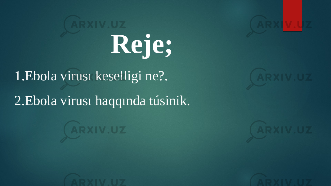Reje; 1.Ebola virusı keselligi ne?. 2.Ebola virusı haqqında túsinik. 