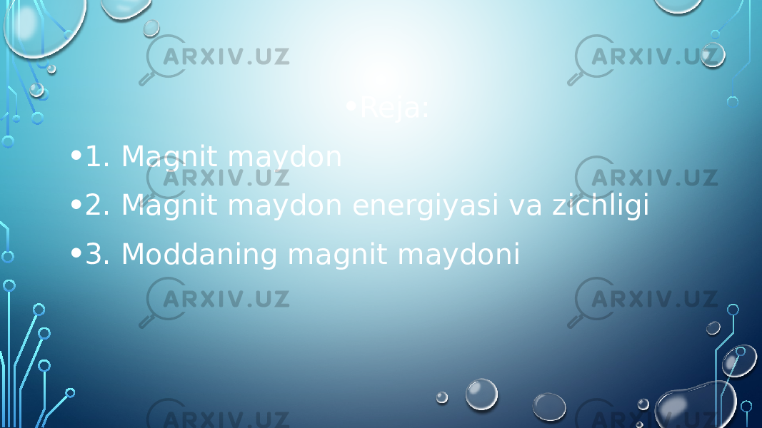 • Reja: • 1. Magnit maydon • 2. Magnit maydon energiyasi va zichligi • 3. Moddaning magnit maydoni 