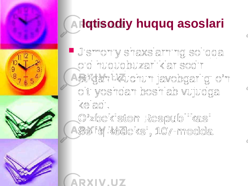 Iqtisodiy huquq asoslari  Jismoniy shaxslarning soliqqa oid huquqbuzarliklar sodir etilganlik uchun javobgarligi o’n olti yoshdan boshlab vujudga keladi. O’zbekiston Respublikasi Soliq kodeksi, 107-modda 