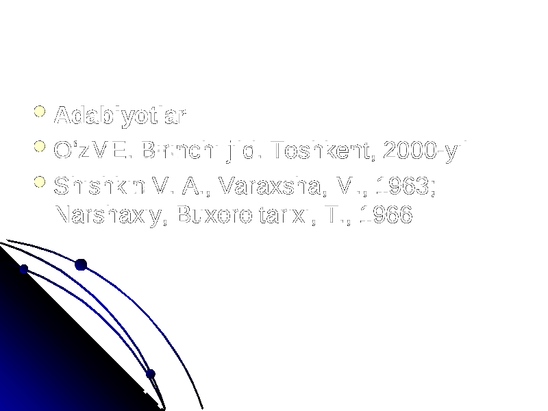  AdabiyotlarAdabiyotlar  OʻzME. Birinchi jild. Toshkent, 2000-yil OʻzME. Birinchi jild. Toshkent, 2000-yil  Shishkin V. A., Varaxsha, M., 1963; Shishkin V. A., Varaxsha, M., 1963; Narshaxiy, Buxoro tarixi, T., 1966Narshaxiy, Buxoro tarixi, T., 1966 