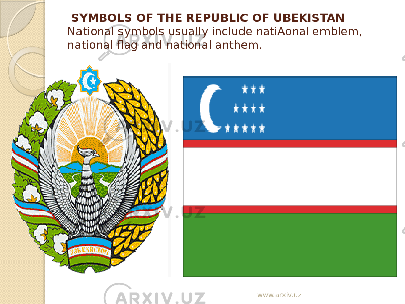  SYMBOLS OF THE REPUBLIC OF UBEKISTAN National symbols usually include natiAonal emblem, national flag and national anthem. www.arxiv.uz 
