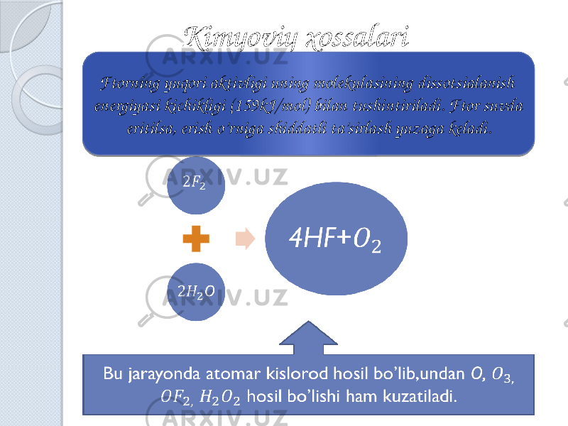 Kimyoviy xossalari      Ftorning yuqori aktivligi uning molekulasining dissotsialanish energiyasi kichikligi (159kJ/mol) bilan tushintiriladi. Ftor suvda eritilsa, erish o’rniga shiddatli ta’sirlash yuzaga keladi.   18 09 09 