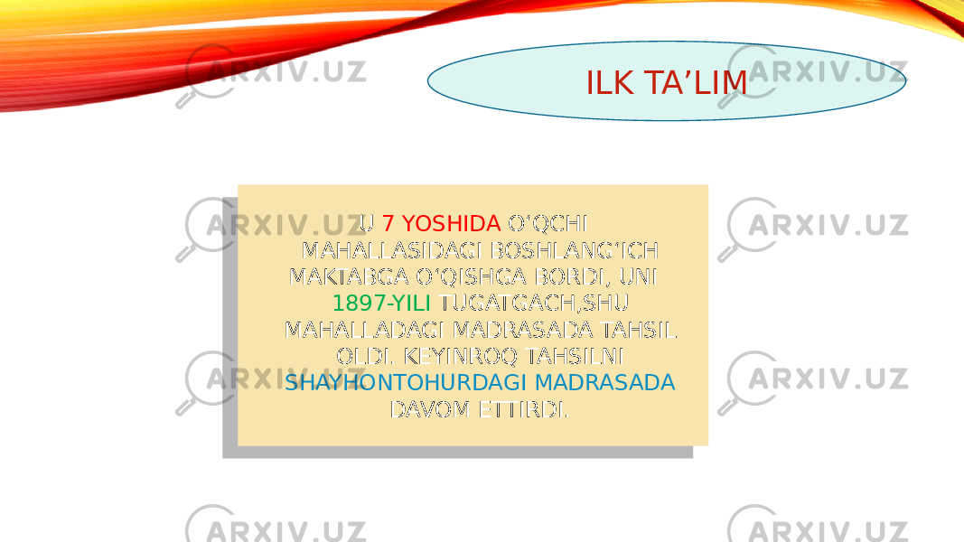 ILK TA’LIM U 7 YOSHIDA O‘QCHI MAHALLASIDAGI BOSHLANG‘ICH MAKTABGA O‘QISHGA BORDI, UNI 1897-YILI TUGATGACH,SHU MAHALLADAGI MADRASADA TAHSIL OLDI. KEYINROQ TAHSILNI SHAYHONTOHURDAGI MADRASADA DAVOM ETTIRDI.2908 1D08 24 08 22 22 08 01 1A 08 22 08 24 08 13 08 2C 