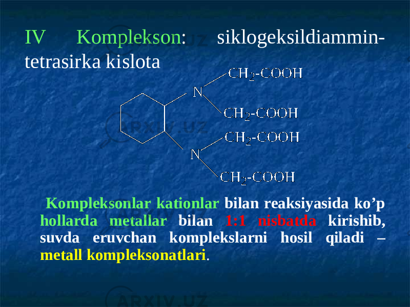 ІV Komplekson : siklogeksildiammin- tetrasirka kislota Kompleksonlar kationlar bilan reaksiyasida ko’p hollarda metallar bilan 1:1 nisbatda kirishib, suvda eruvchan komplekslarni hosil qiladi – metall kompleksonatlari . C H 2 -C O O H C H 2 -C O O H C H 2 -C O O H C H 2 -C O O H N N 