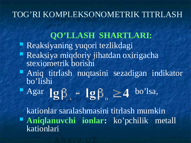 TOG’RI KOMPLEKSONOMETRIK TITRLASH QO’LLASH SHARTLARI:  Reaksiyaning yuqori tezlikdagi  Reaksiya miqdoriy jihatdan oxirigacha stexiometrik borishi  Aniq titrlash nuqtasini sezadigan indikator bo’lishi  Agar bo’lsa, kationlar saralashmasini titrlash mumkin  Aniqlanuvchi ionlar : ko’pchilik metall kationlari4 lg lg D A     