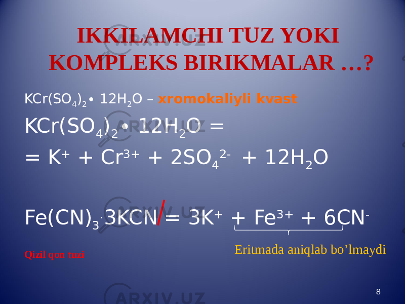  IKKILAMCHI TUZ YOKI KOMPLEKS BIRIKMALAR …? KCr(SO 4 ) 2 ∙ 12H 2 O – xromokaliyli kvast KCr(SO 4 ) 2 ∙ 12H 2 O = = K + + Cr 3+ + 2SO 4 2- + 12H 2 O Fe(CN) 3 . 3KCN = 3K + + Fe 3+ + 6CN - Qizil qon tuzi 8Eritmada aniqlab bo’lmaydi 