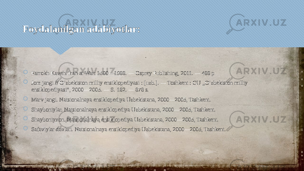 Foydalanilgan adabiyotlar:  Farrokh Kaveh. Iran at War: 1500—1988. — Osprey Publishing, 2011. — 488 p  Jom jangi // Oʻzbekiston milliy ensiklopediyasi : [uzb.]. — Toshkent : GU „Oʻzbekiston milliy ensiklopediyasi“, 2000—2005. — S. 182. — 878 s.  Marv jangi. Natsionalnaya ensiklopediya Uzbekistana, 2000—2005, Tashkent.  Shayboniylar. Natsionalnaya ensiklopediya Uzbekistana, 2000—2005, Tashkent.  Shayboniyxon. Natsionalnaya ensiklopediya Uzbekistana, 2000—2005, Tashkent.  Safaviylar davlati. Natsionalnaya ensiklopediya Uzbekistana, 2000—2005, Tashkent.1E 01 45 01 23 1B0710081C09 01 22 01 01 01 01 01 01 