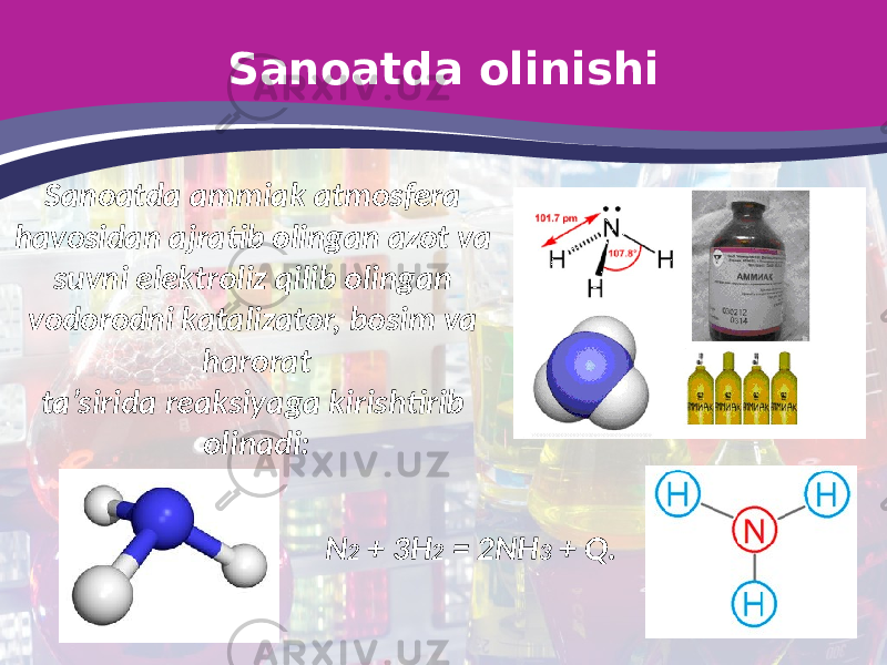 Sanoatda olinishi Sanoatda ammiak atmosfera havosidan ajratib olingan azot va suvni elektroliz qilib olingan vodorodni katalizator, bosim va harorat ta’sirida reaksiyaga kirishtirib olinadi: N 2 + 3H 2 = 2NH 3 + Q. 