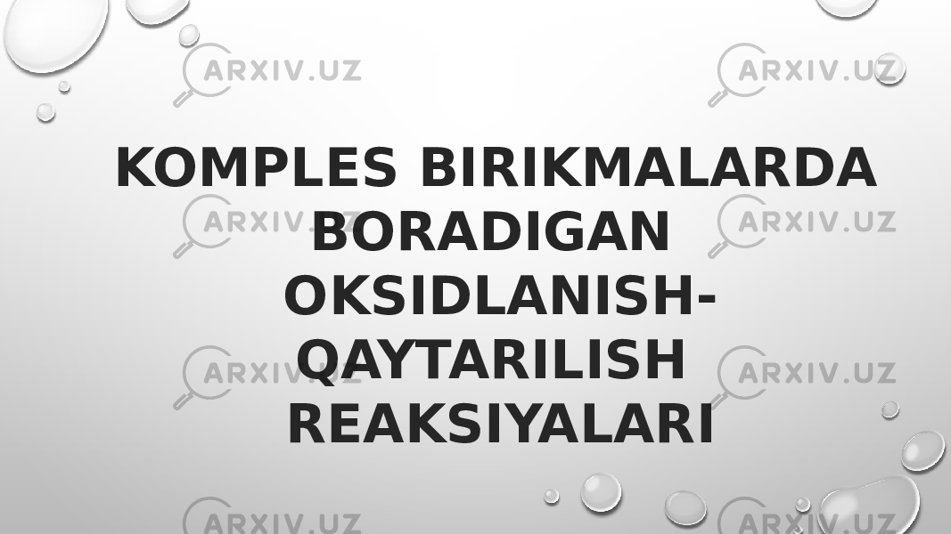 KOMPLES BIRIKMALARDA BORADIGAN OKSIDLANISH- QAYTARILISH REAKSIYALARI 