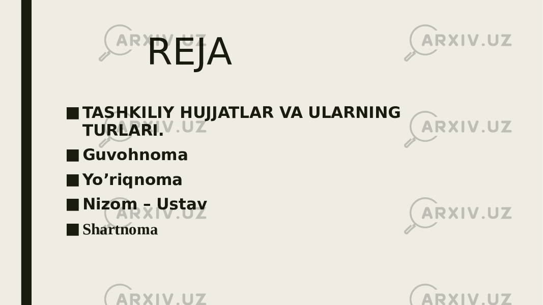 REJA ■ TASHKILIY HUJJATLAR VA ULARNING TURLARI. ■ Guvohnoma ■ Yo’riqnoma ■ Nizom – Ustav ■ Shartnoma 