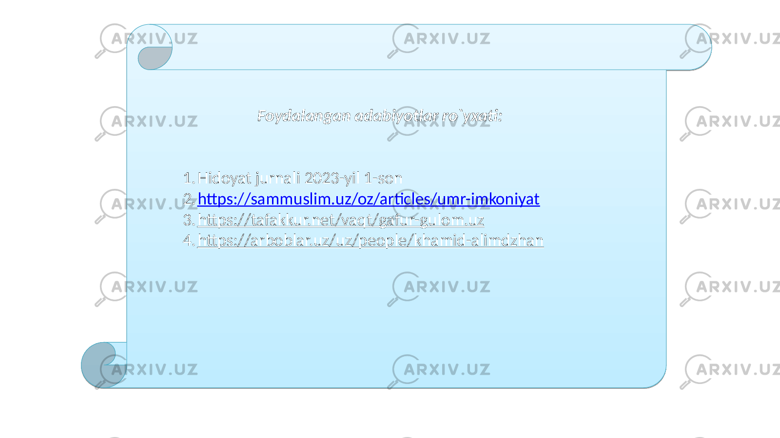 Foydalangan adabiyotlar ro`yxati: 1. Hidoyat jurnali 2023-yil 1-son 2. https://sammuslim.uz/oz/articles/umr-imkoniyat 3. https://tafakkur.net/vaqt/gafur-gulom.uz 4. https://arboblar.uz/uz/people/khamid-alimdzhan 