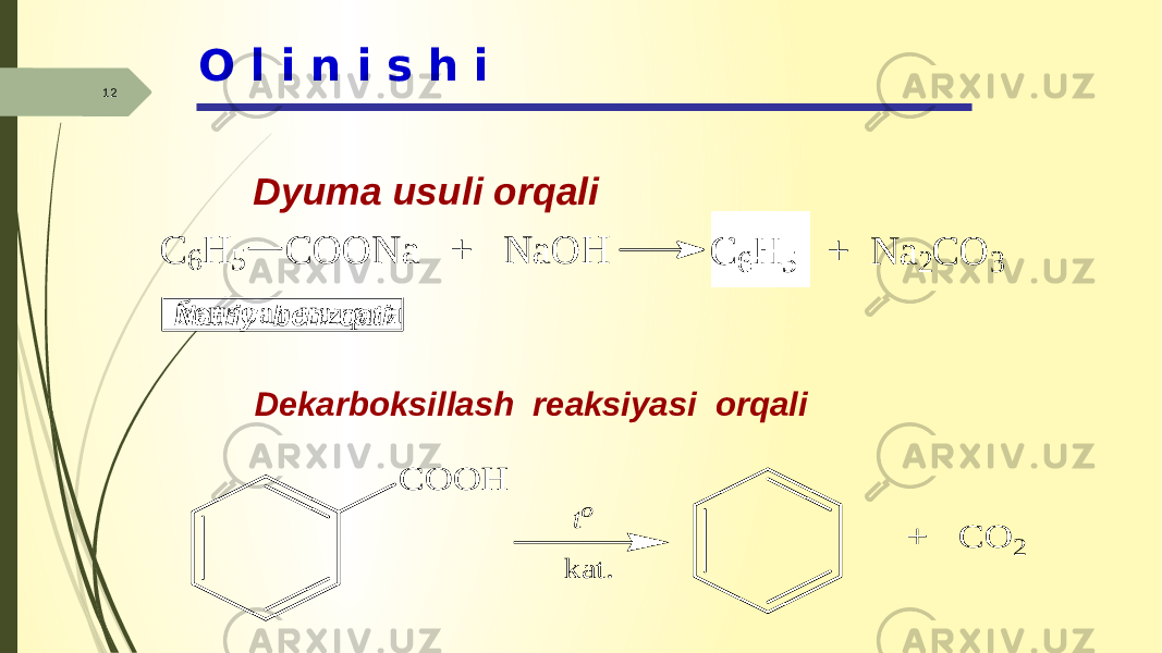 12 O l i n i s h i Dyuma usuli orqali Natriy benzoati Dekarboksillash reaksiyasi orqaliC 6 H 5 C O O N a + N a O H C 6 H 5 + N a 2 C O 3 б е н з о а т н а т р и я C O O H + C O 2 to k a t. 