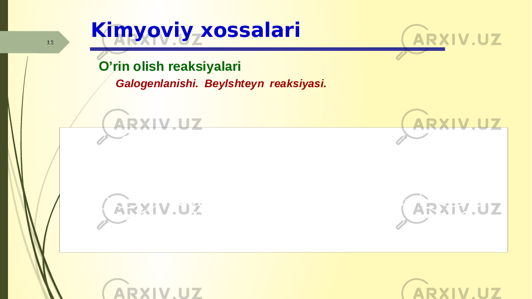 Kimyoviy xossalari 16 O’rin olish reaksiyalari Galogenlanishi. Beylshteyn reaksiyasi. 