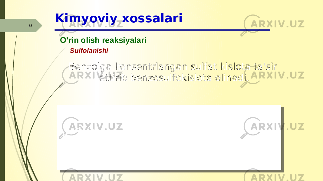 Kimyoviy xossalari 18 O’rin olish reaksiyalari Sulfolanishi Benzolga konsentrlangan sulfat kislota ta&#39;sir ettirib benzosulfokislota olinadi. 