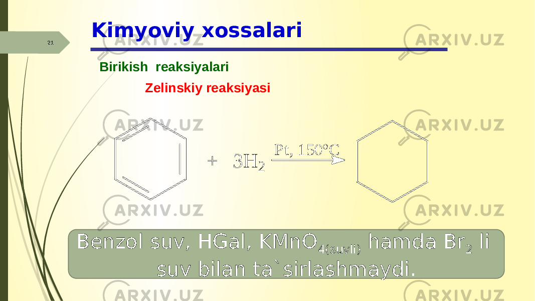 Kimyoviy xossalari 21 Birikish reaksiyalari Zelinskiy reaksiyasi Benzol suv, HGal, KMnO 4(suvli) hamda Br 2 li suv bilan ta`sirlashmaydi. + 3 H 2 P t, 1 5 0 ° C 