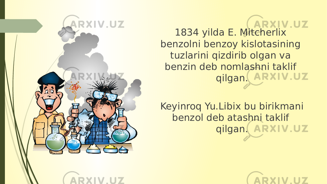 1834 yilda E. Mit che rli x benzolni benzoy kislotasining tuzlarini q i z dirib olgan va benzin deb nomlashni taklif qilgan. Keyinro q Yu. Li b ix bu birikmani benzol deb atashni taklif q ilgan. 