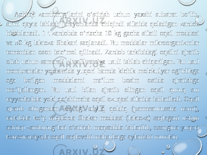 Achitqi zamburug‘larini o‘stirish uchun yaxshi substrat bo‘lib, sutni qayta ishlash jarayonlarida chiqindi sifatida qoladigan zardob hisoblanadi. 1 t zardobda o‘rtacha 10 kg gacha sifatli oqsil moddasi va 50 kg laktoza Shakari saqlanadi. Bu moddalar mikroorganizmlar tomonidan oson iste’mol qilinadi. Zardob tarkibidagi oqsilni ajratib olish uchun samarali ultrafiltratsiya usuli ishlab chiqarilgan. Bu usul membranalar yordamida yuqori hamda kichik molekulyar og‘irlikga ega bo‘lgan moddalarni ma’lum bosim ostida ajratishga mo‘ljallangan. Bu usul bilan ajratib olingan oqsil quruq sut tayyorlashda yoki qo‘shimcha oqsil ozuqasi sifatida ishlatiladi. Oqsil ajratib olingandan keyingi suyuq qoldiq (permeat-ruscha nomi), tarkibida ko‘p miqdorda Shakar moddasi (laktoza) saqlagani uchun achitqi zamburug‘lari o‘stirish maqsadida ishlatilib, osongina yuqori konsetratsiyada oqsil saqlovchi mahsulotga aylanishi mumkin. 