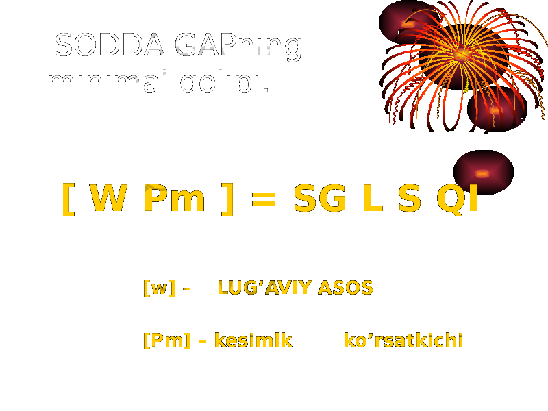  SODDA GAPning minimal qolipi. [ W Pm ] = SG L S QI [w] – LUG’AVIY ASOS [Pm] – kesimlk ko’rsatkichi 
