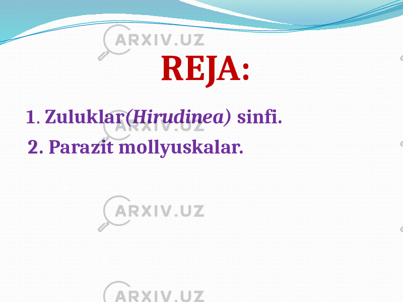 REJA: 1 . Zuluklar (Hirudinea) sinfi. 2. Parazit mollyuskalar. 