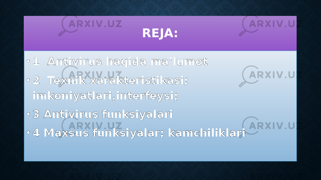 REJA: • 1 Antivirus haqida ma’lumot • 2 Texnik xarakteristikasi; imkoniyatlari,interfeysi; • 3 Antivirus funksiyalari • 4 Maxsus funksiyalar; kamchiliklari01 