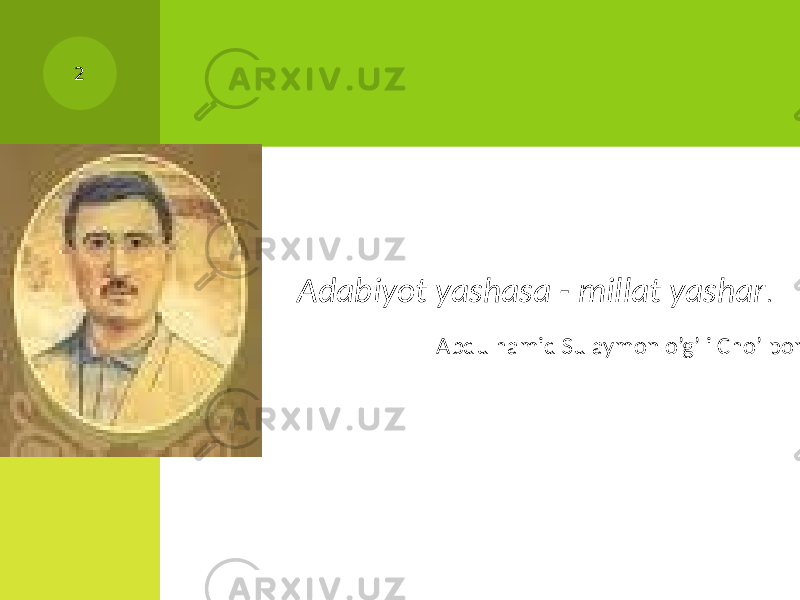  Adabiyot yashasa - millat yashar . Abdulhamid Sulaymon o’g’li Cho’lpon 2 