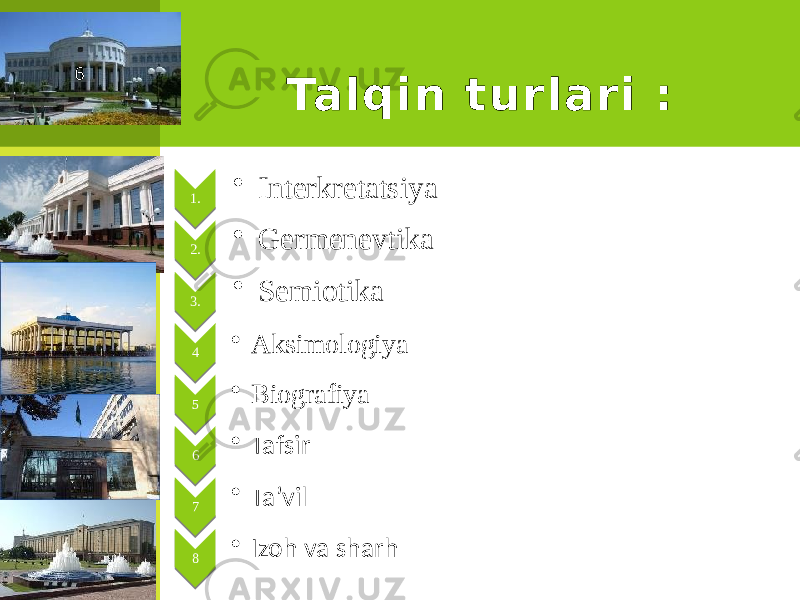 Talqin turlari : 1. • Interkretatsiya 2. • Germenevtika 3. • Semiotika 4 • Aksimologiya 5 • Biografiya 6 • Tafsir 7 • Ta’vil 8 • Izoh va sharh6 0102 0E02 1202 15 19 1C 1D 1E 