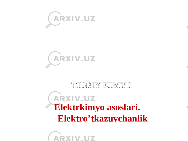  TIBBIY KIMYO Elektrkimyo asoslari. Elektro’tkazuvchanlik 