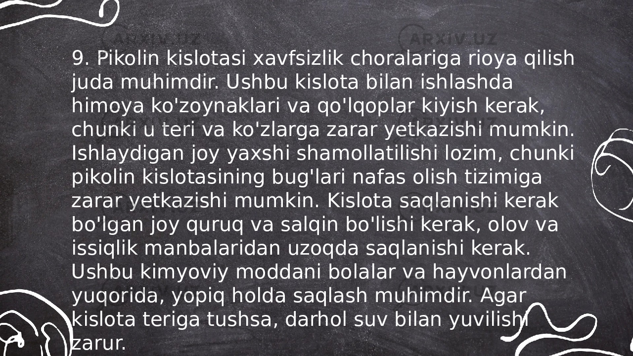 ... t.me/slaydai_bot9. Pikolin kislotasi xavfsizlik choralariga rioya qilish juda muhimdir. Ushbu kislota bilan ishlashda himoya ko&#39;zoynaklari va qo&#39;lqoplar kiyish kerak, chunki u teri va ko&#39;zlarga zarar yetkazishi mumkin. Ishlaydigan joy yaxshi shamollatilishi lozim, chunki pikolin kislotasining bug&#39;lari nafas olish tizimiga zarar yetkazishi mumkin. Kislota saqlanishi kerak bo&#39;lgan joy quruq va salqin bo&#39;lishi kerak, olov va issiqlik manbalaridan uzoqda saqlanishi kerak. Ushbu kimyoviy moddani bolalar va hayvonlardan yuqorida, yopiq holda saqlash muhimdir. Agar kislota teriga tushsa, darhol suv bilan yuvilishi zarur. 