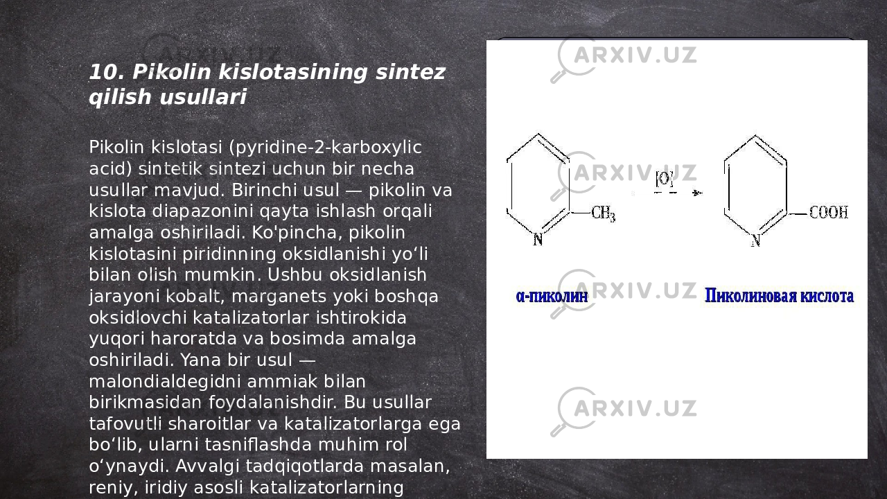 ... t.me/slaydai_bot10. Pikolin kislotasining sintez qilish usullari Pikolin kislotasi (pyridine-2-karboxylic acid) sintetik sintezi uchun bir necha usullar mavjud. Birinchi usul — pikolin va kislota diapazonini qayta ishlash orqali amalga oshiriladi. Ko&#39;pincha, pikolin kislotasini piridinning oksidlanishi yo‘li bilan olish mumkin. Ushbu oksidlanish jarayoni kobalt, marganets yoki boshqa oksidlovchi katalizatorlar ishtirokida yuqori haroratda va bosimda amalga oshiriladi. Yana bir usul — malondialdegidni ammiak bilan birikmasidan foydalanishdir. Bu usullar tafovutli sharoitlar va katalizatorlarga ega bo‘lib, ularni tasniflashda muhim rol o‘ynaydi. Avvalgi tadqiqotlarda masalan, reniy, iridiy asosli katalizatorlarning qo&#39;shimcha farqlanishi va samaradorligi kuzatilgan. 