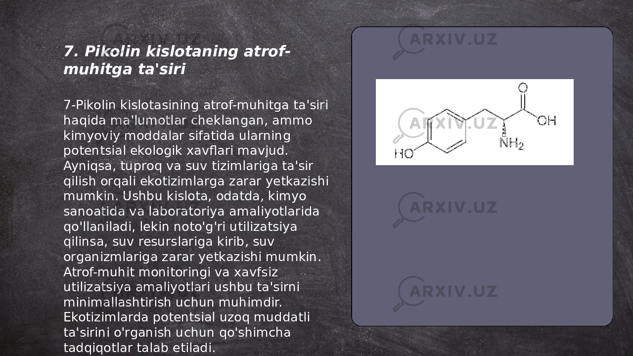 ... t.me/slaydai_bot7. Pikolin kislotaning atrof- muhitga ta&#39;siri 7-Pikolin kislotasining atrof-muhitga ta&#39;siri haqida ma&#39;lumotlar cheklangan, ammo kimyoviy moddalar sifatida ularning potentsial ekologik xavflari mavjud. Ayniqsa, tuproq va suv tizimlariga ta&#39;sir qilish orqali ekotizimlarga zarar yetkazishi mumkin. Ushbu kislota, odatda, kimyo sanoatida va laboratoriya amaliyotlarida qo&#39;llaniladi, lekin noto&#39;g&#39;ri utilizatsiya qilinsa, suv resurslariga kirib, suv organizmlariga zarar yetkazishi mumkin. Atrof-muhit monitoringi va xavfsiz utilizatsiya amaliyotlari ushbu ta&#39;sirni minimallashtirish uchun muhimdir. Ekotizimlarda potentsial uzoq muddatli ta&#39;sirini o&#39;rganish uchun qo&#39;shimcha tadqiqotlar talab etiladi. 